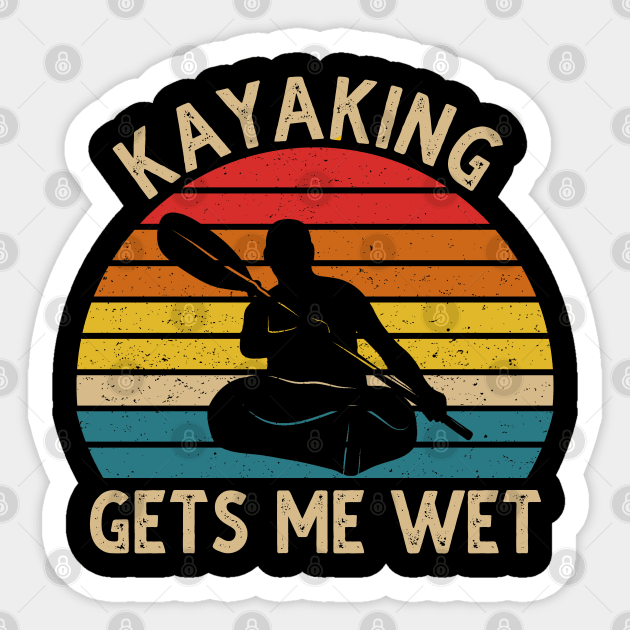 Kayaking Gets Me Wet Vintage Sticker by DragonTees